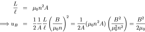 \begin{eqnarray*}
\frac{L}{\ell} &=& \mu_{0} n^{2} A \\
\Longrightarrow u_{B} &...
...frac{B^{2}}{\mu_{0}^{2} n^{2}}\right) = \frac{B^{2}}{2 \mu_{0}}
\end{eqnarray*}