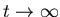 $t \rightarrow \infty$