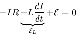 \begin{displaymath}
-I R \underbrace{-L \frac{dI}{dt}}_{{\cal E}_{L}} + {\cal E} = 0
\end{displaymath}