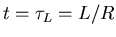 $t=\tau_{L}=L/R$